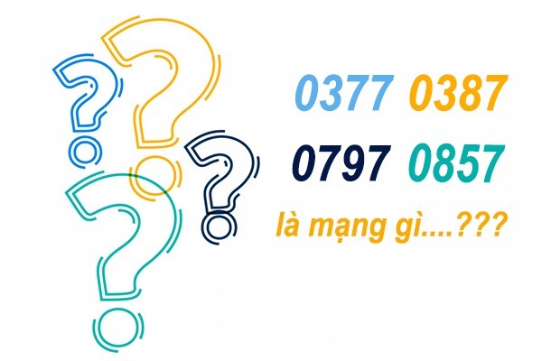 Đầu số 0377, 0387, 0797, 0857 là mạng gì? Của nhà mạng nào?