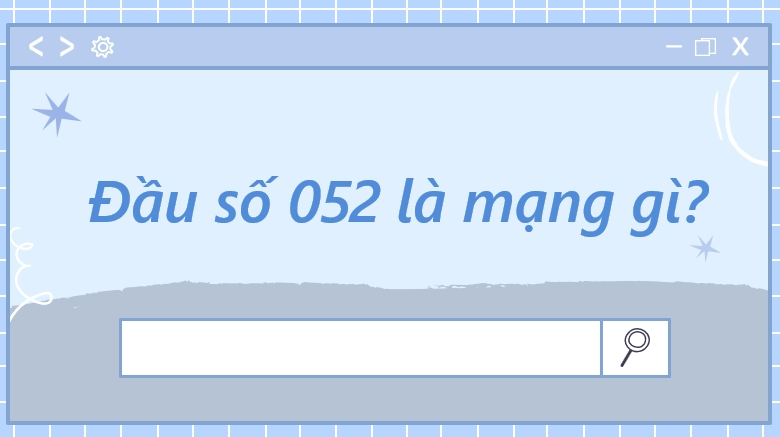 052 là mạng gì? Một số điều đặc biệt mà đầu số 052 mang lại
