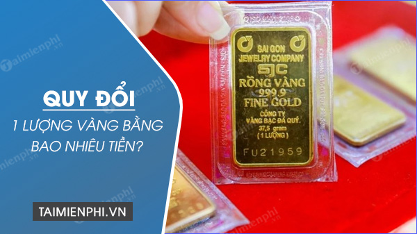 1 Lượng Vàng Bằng Bao Nhiêu Tiền - Cách Quy Đổi Vàng Thành Tiền