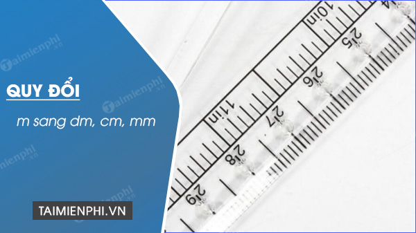Hướng dẫn đổi 1m bằng bao nhiêu dm, cm, mm - Thủ thuật