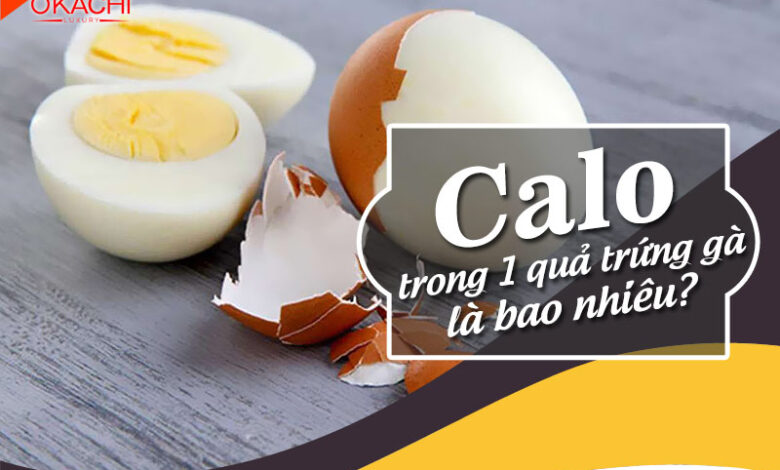1 quả trứng gà bao nhiêu CALO cách ăn trứng gà GIẢM CÂN - Okachi