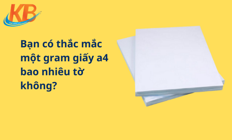 Một gram giấy A4 bao nhiêu tờ? Báo giá chung các loại giấy A4