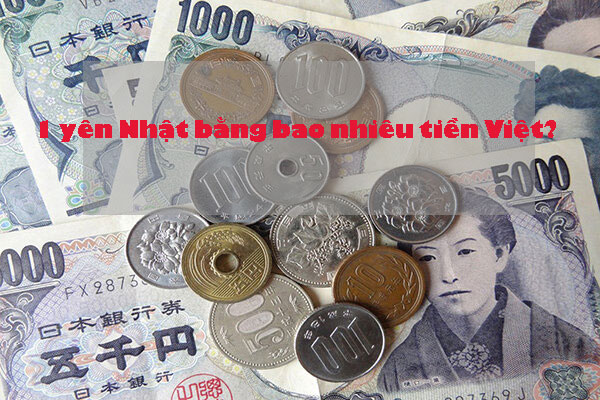 1 Yên Bằng Bao Nhiêu Tiền Việt? Tìm Hiểu Tỷ Giá Yên Nhật Mới Nhất