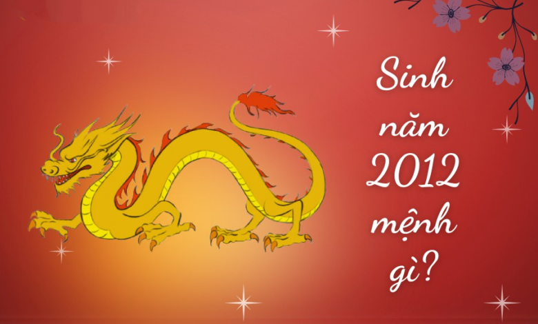 Sinh năm 2012 mệnh gì? Tuổi Nhâm Thìn Hợp tuổi nào & Màu gì?