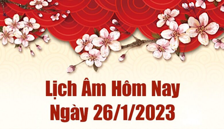 Lịch âm 26/1, âm lịch hôm nay thứ 5 ngày 26/1/2023 là ngày tốt hay
