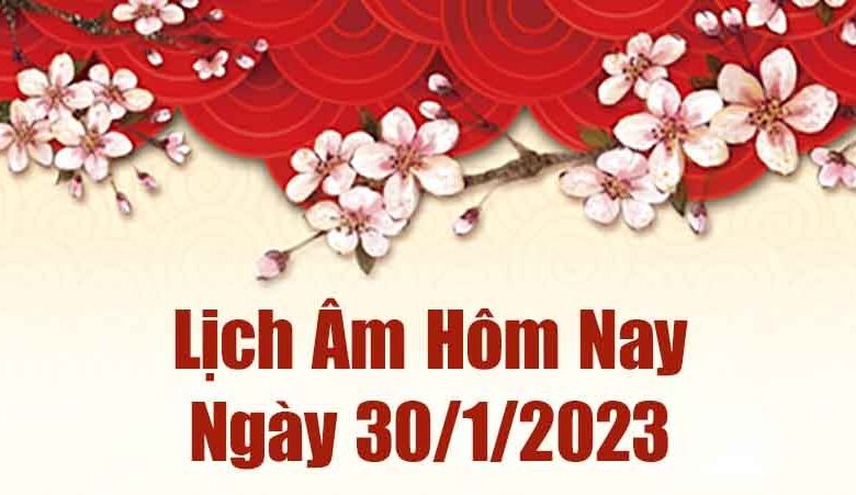 Lịch âm 30/1, âm lịch hôm nay thứ Hai ngày 30/1/2023 là ngày tốt
