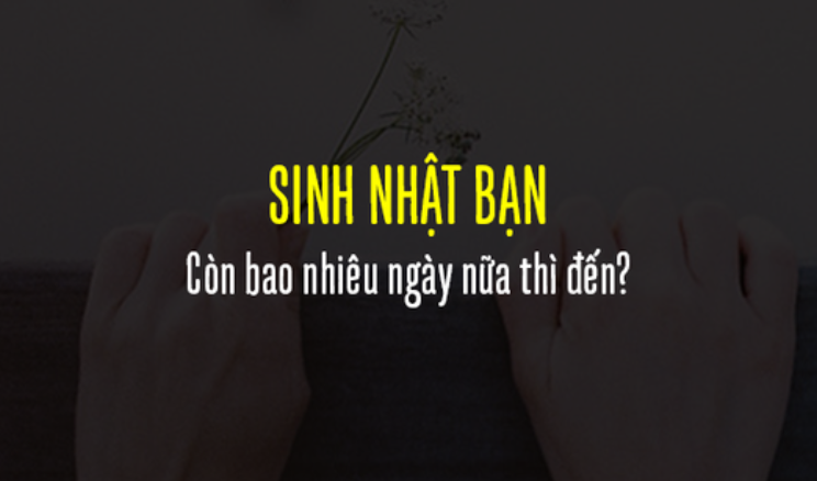 Bao nhiêu ngày nữa đến sinh nhật tôi? Có dài hay không?