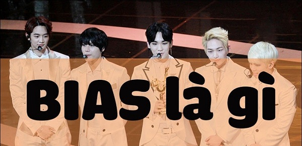 Bias là gì? Stan là gì? Tìm hiểu sự khác biệt giữa stan và bias trong