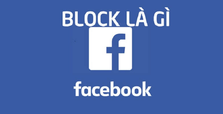 Block fb là gì? Có nên block người khác trên facebook?