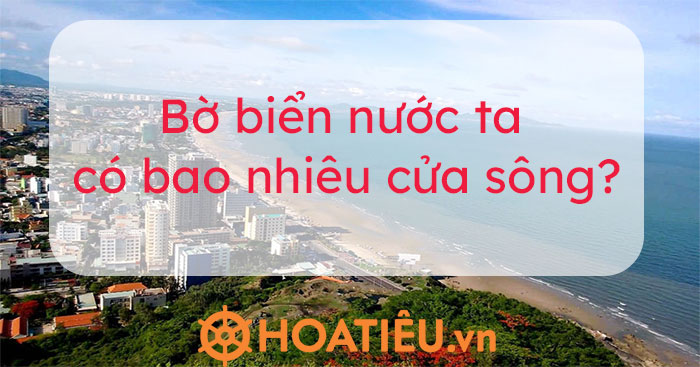 Bờ biển nước ta có bao nhiêu cửa sông? - Hoatieu.vn