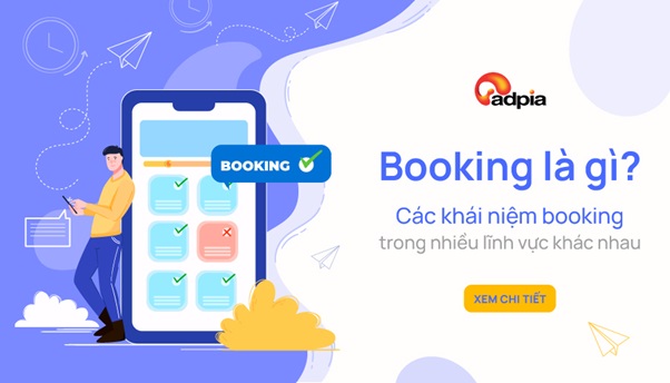 Booking là gì? Các khái niệm booking trong nhiều lĩnh vực - Adpia