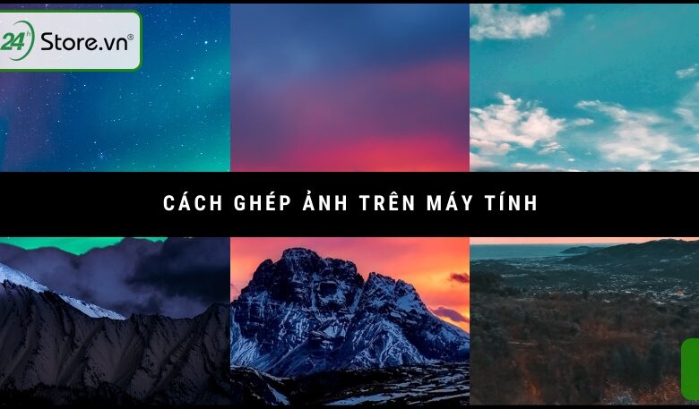 Cách Ghép ảnh Trên Máy Tính