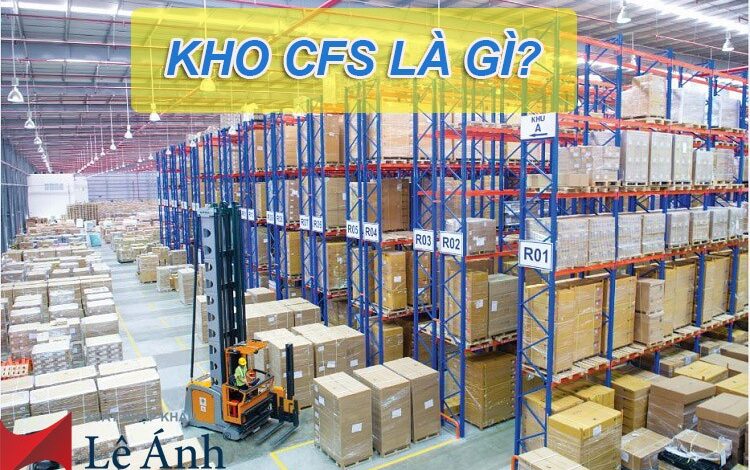 Kho CFS là gì? Vai trò của kho CFS