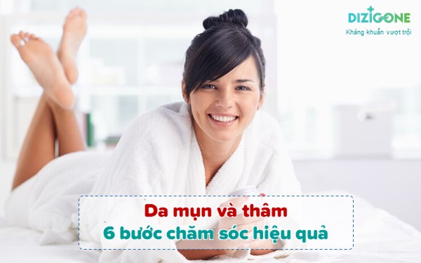 Da mụn và thâm: 6 bước chăm sóc hiệu quả - Dizigone