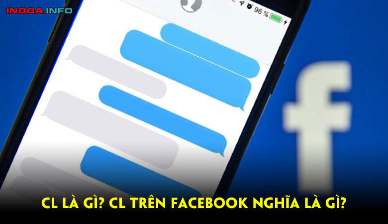 Cl là gì? Cl trên Facebook nghĩa là gì? Một số ý nghĩa khác về Cl