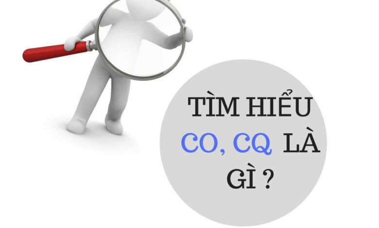CO là gì? CQ là gì? Phân biệt Kiểm tra chứng nhận CO và CQ?