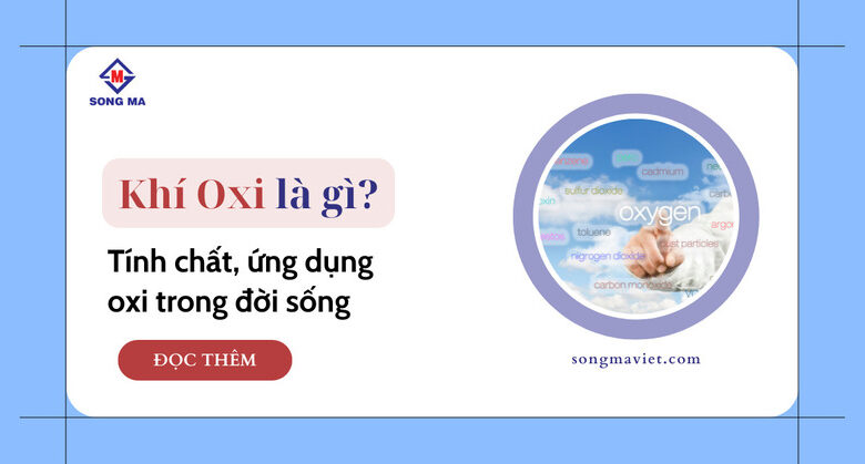 Oxi: Tính chất hoá học, ứng dụng và cách điều chế - Song Mã Việt