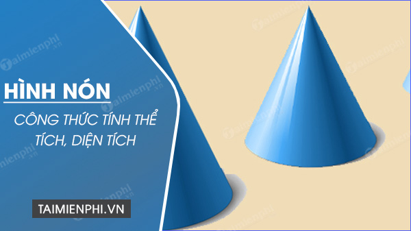 Cách tính thể tích hình nón, diện tích xung quanh và toàn phần hình nó