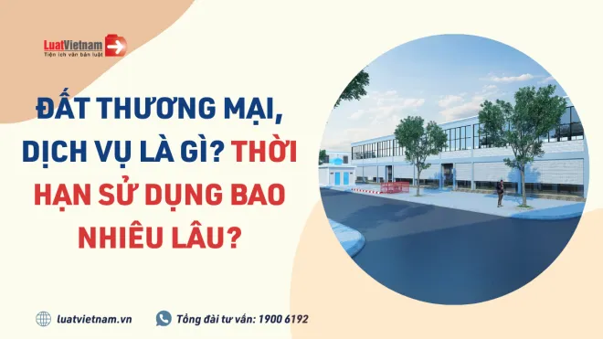 Đất thương mại dịch vụ là gì? Có thời hạn sử dụng bao nhiêu năm?