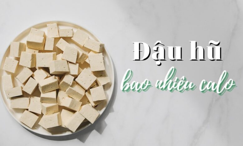 100g đậu hũ non bao nhiêu calo? Ăn nhiều đậu hũ có tăng cân