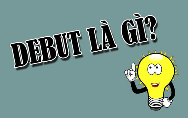 Debut là gì? Định nghĩa và Các Thuật ngữ liên quan Debut