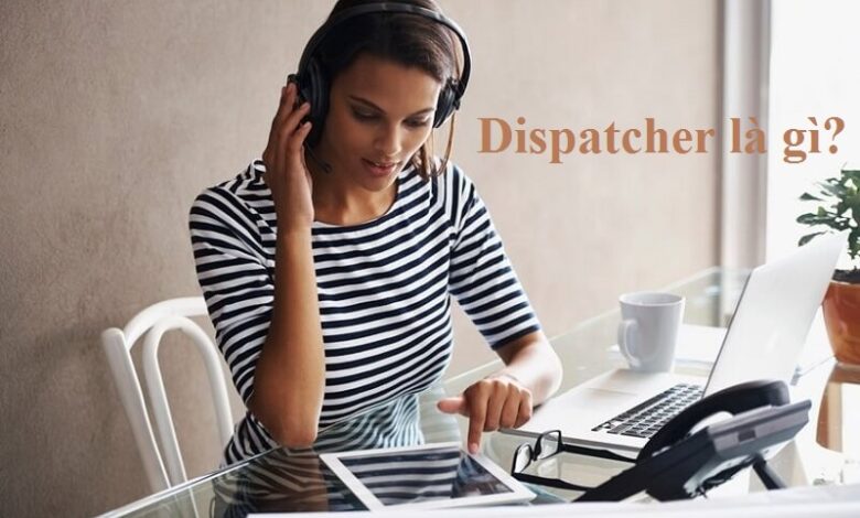 Dispatcher là gì? Mô tả công việc của một Dispatcher - JobsGO Blog