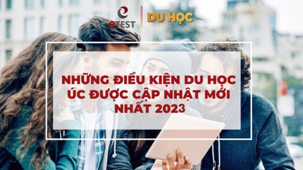 Du học Úc 2023: Thông tin điều kiện, chi phí, học bổng, visa