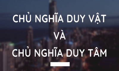 Chủ nghĩa duy tâm là gì? Nguồn gốc của chủ nghĩa duy tâm?