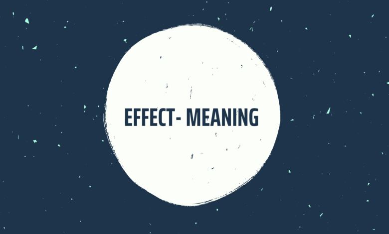 Effect là gì và cấu trúc từ Effect trong câu Tiếng Anh - Studytienganh.vn