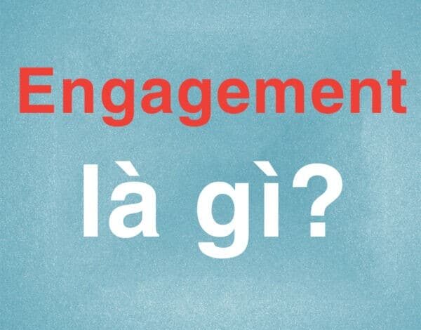 Engagement Là Gì? Tác Dụng Của Engagement Trên Facebook