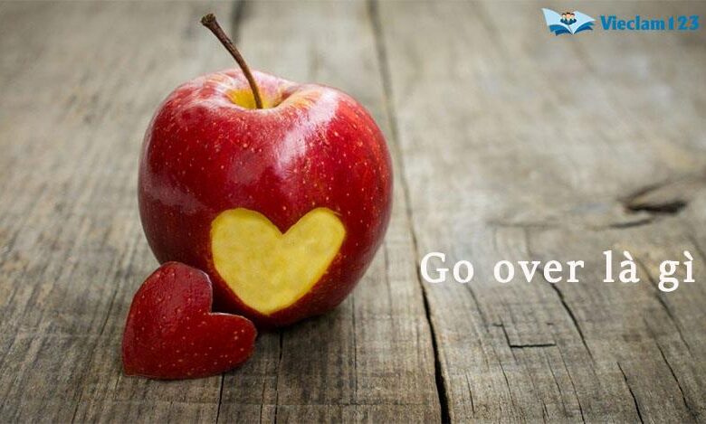 Go over là gì? Và ý nghĩa của go over trong tiếng Anh - Vieclam123