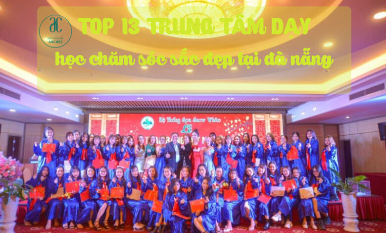 Tổng hợp 13 trung tâm dạy học chăm sóc sắc đẹp tại Đà Nẵng tốt nhất