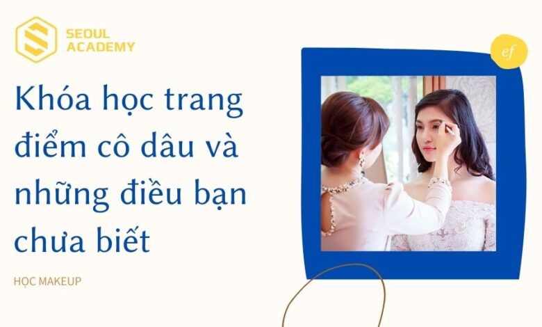 Khóa học trang điểm cô dâu và những điều bạn chưa biết