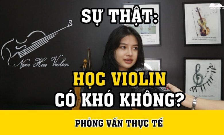 Học Violin: Những Khó Khăn và Thời Gian Cần Thiết