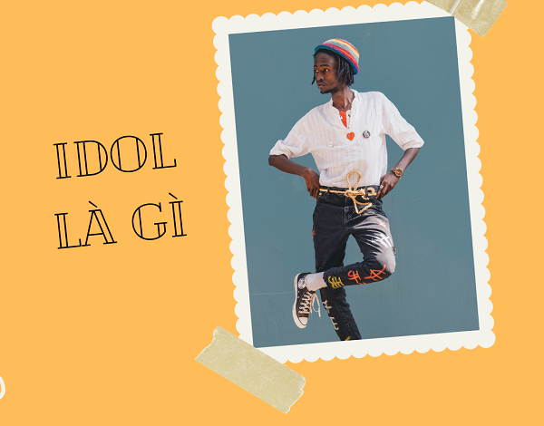 Idol là gì? Đu Idol là gì? Có nên học theo Idol hay không - Chanh Tươi