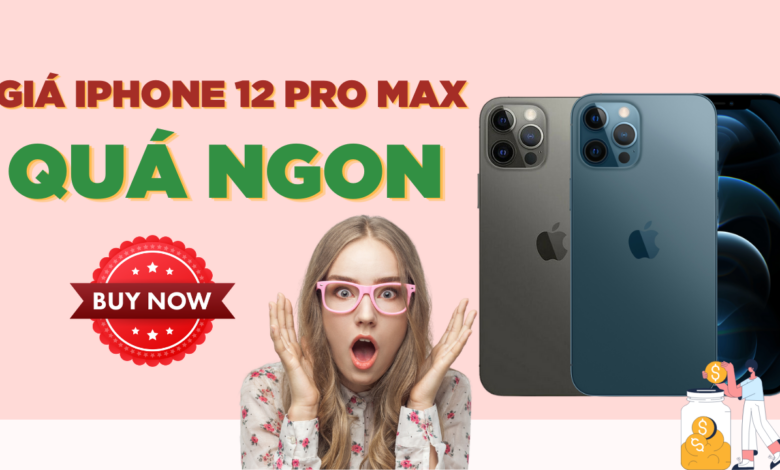 Giá iPhone 12 Pro Max mới nhất 2023 | Cập nhật liên tục