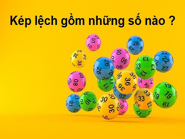 Kép lệch gồm những số nào? Đánh con gì khi đề về kép lệch