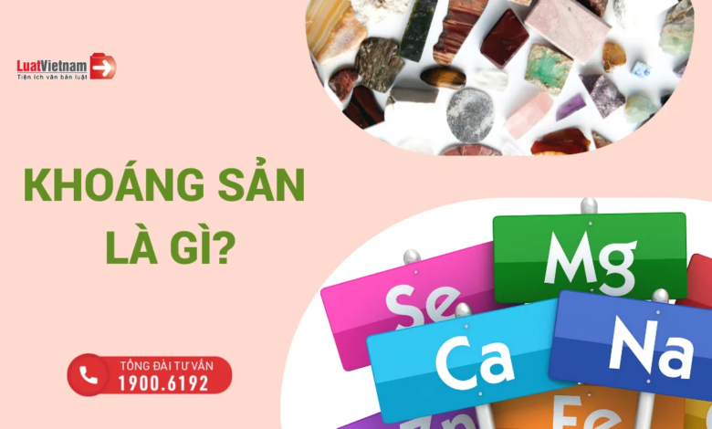 Khoáng sản là gì? Ai được cấp phép để khai thác khoáng sản?