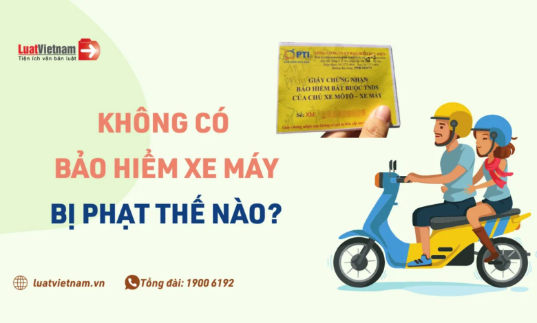 Không có bảo hiểm xe máy bị phạt bao nhiêu tiền? - LuatVietnam