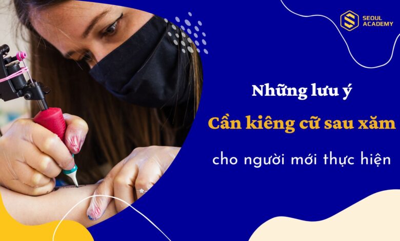 Những lưu ý cần kiêng cữ sau xăm cho người mới thực hiện