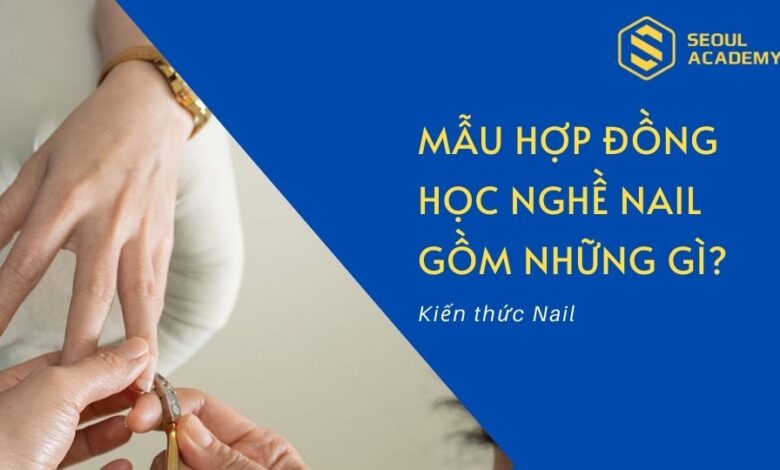 Mẫu hợp đồng học nghề nail tại Seoul Academy gồm những gì?