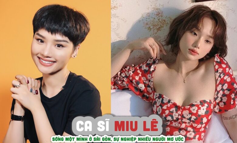 Miu Lê Là Ai? Tiểu Sử & Sự Nghiệp Của Ca Sĩ, Diễn Viên Miu Lê