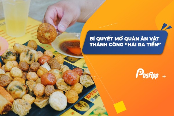 7 Bí quyết để mở quán ăn vặt thành công "hái ra tiền" - PosApp