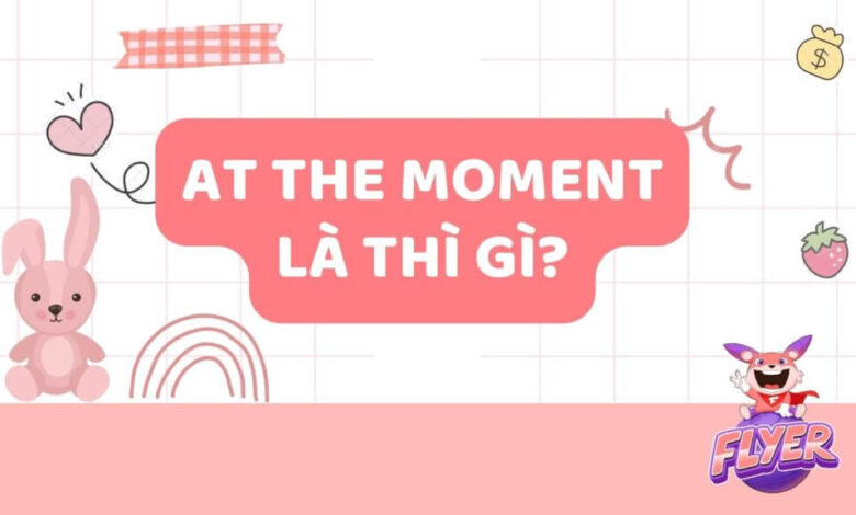 At the moment là thì gì? Khám phá cách dùng chi tiết và mẫu câu