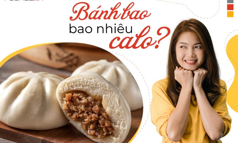 BÁNH BAO BAO NHIÊU CALO? ĂN BÁNH BAO CÓ BÉO KHÔNG?