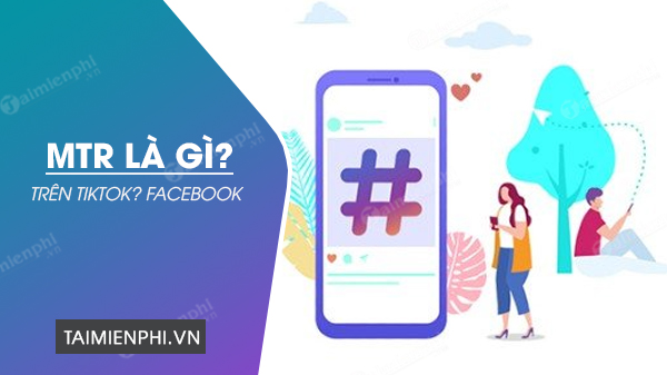 MTR là gì trên TikTok, Facebook? - Thủ thuật