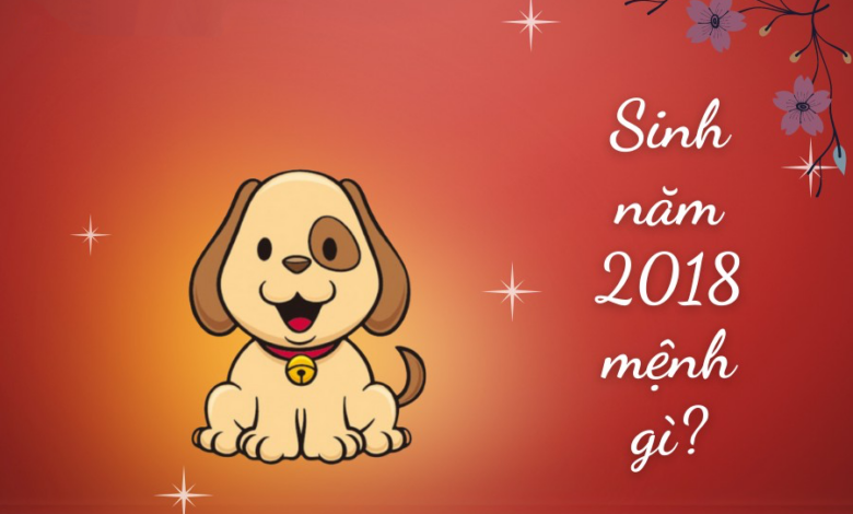 Sinh năm 2018 mệnh gì? Tuổi Mậu Tuất Hợp tuổi nào & Màu gì?