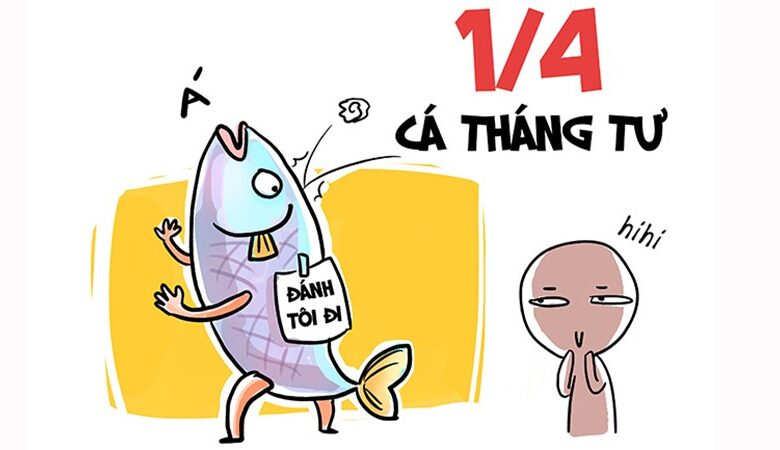 Ngày Cá tháng Tư: Nguồn gốc và ý nghĩa ngày đặc biệt