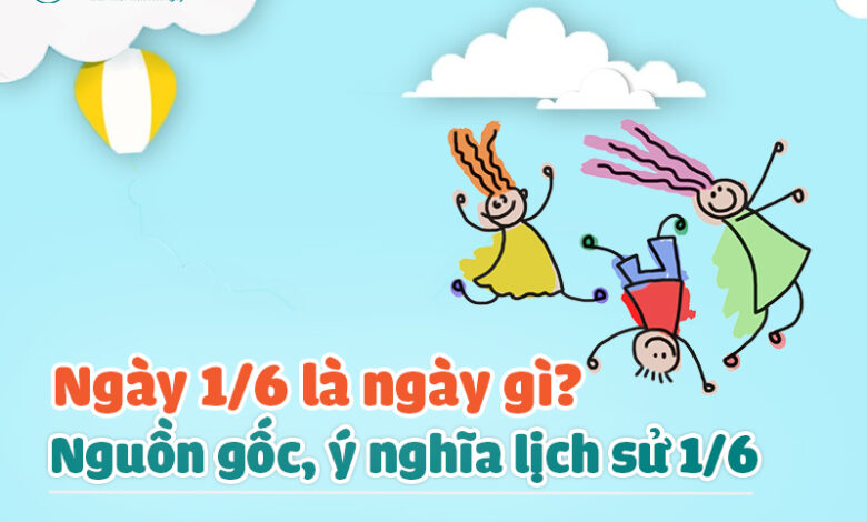 Ngày 1/6 là ngày gì? Lịch sử nguồn gốc ngày 1/6 - Omi Pharma
