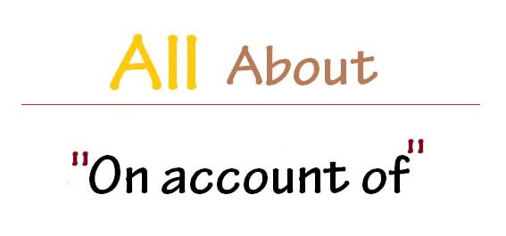 On account of là gì và cấu trúc On account of trong Tiếng Anh